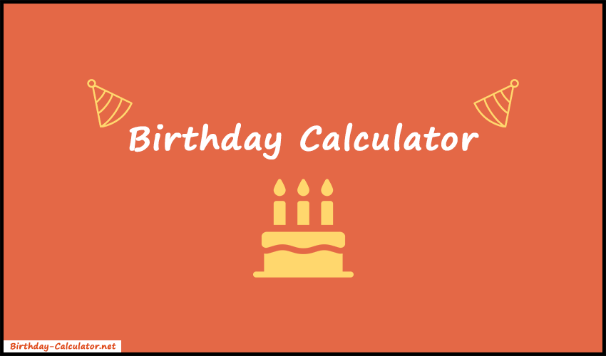 Birthday Calculator Age Calculator